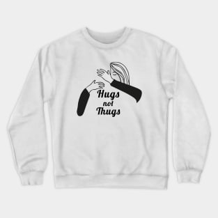 Hugs not Thugs Crewneck Sweatshirt